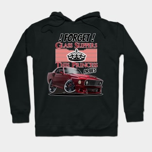 Forget Glass Slippers This Princess Drives a Mustang ! Hoodie